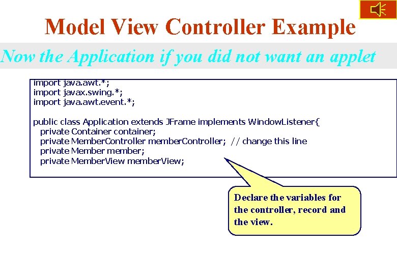 Model View Controller Example Now the Application if you did not want an applet