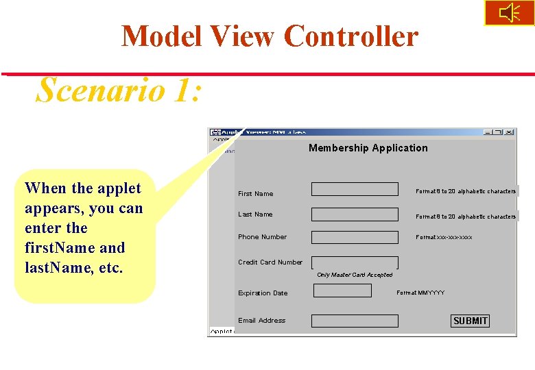 Model View Controller Scenario 1: Membership Application When the applet appears, you can enter