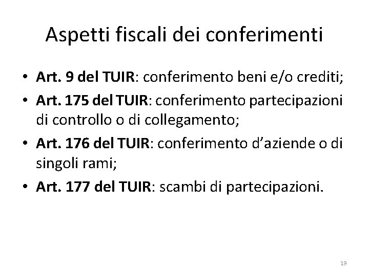 Aspetti fiscali dei conferimenti • Art. 9 del TUIR: conferimento beni e/o crediti; •