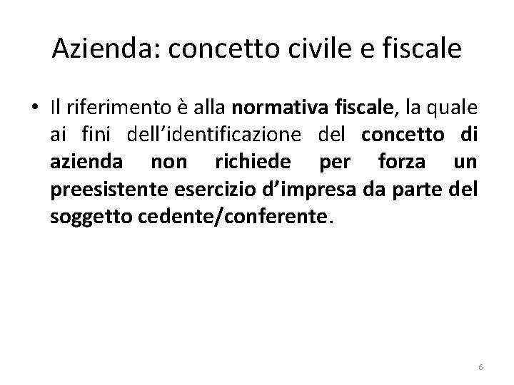 Azienda: concetto civile e fiscale • Il riferimento è alla normativa fiscale, la quale