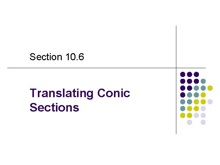 Section 10. 6 Translating Conic Sections 