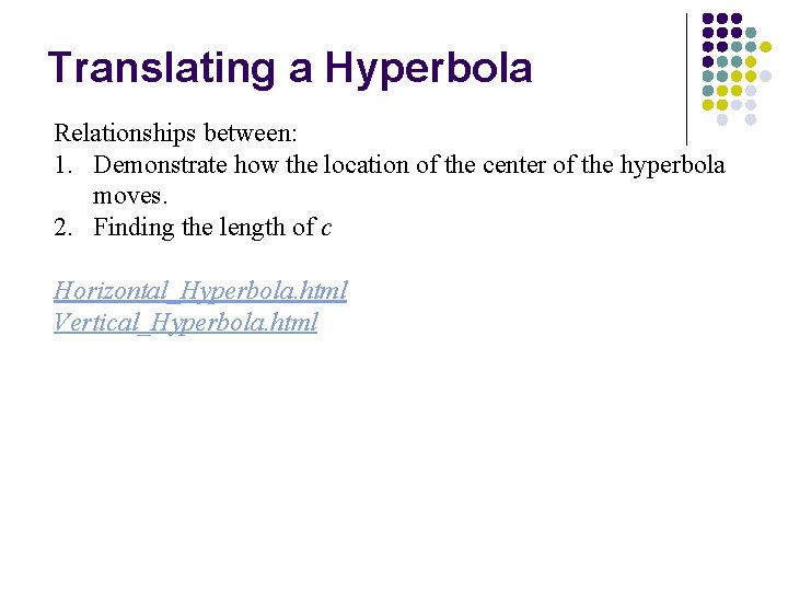 Translating a Hyperbola Relationships between: 1. Demonstrate how the location of the center of