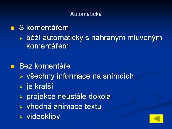 Automatická n S komentářem Ø běží automaticky s nahraným mluveným komentářem n Bez komentáře