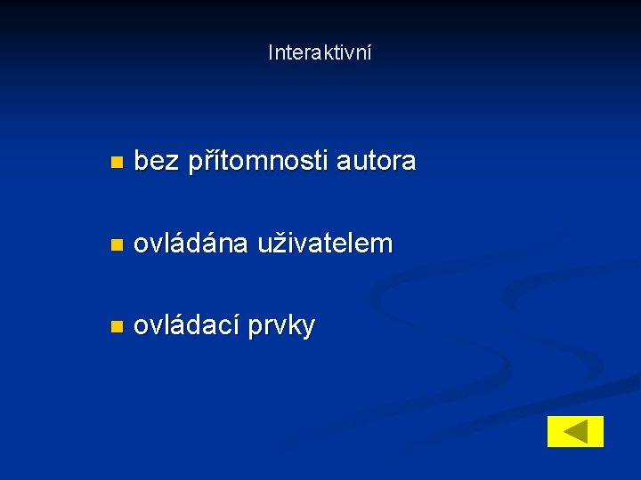 Interaktivní n bez přítomnosti autora n ovládána uživatelem n ovládací prvky 