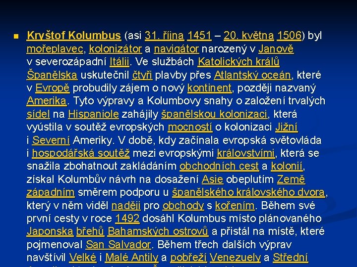 n Kryštof Kolumbus (asi 31. října 1451 – 20. května 1506) byl mořeplavec, kolonizátor