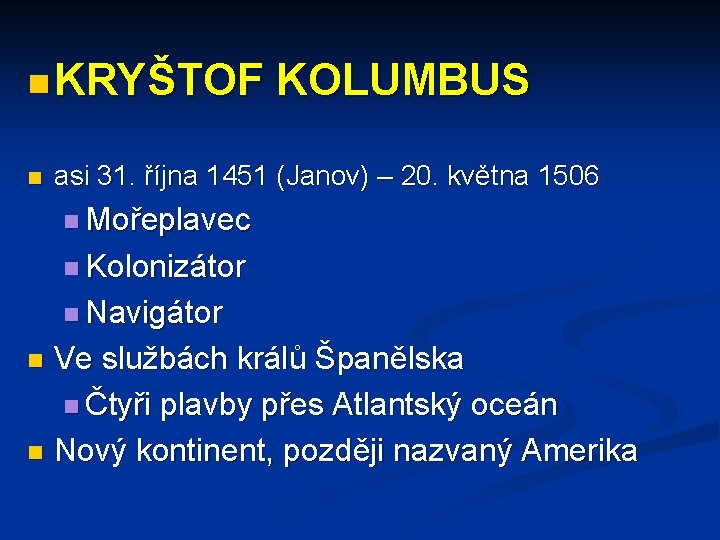 n KRYŠTOF n KOLUMBUS asi 31. října 1451 (Janov) – 20. května 1506 n