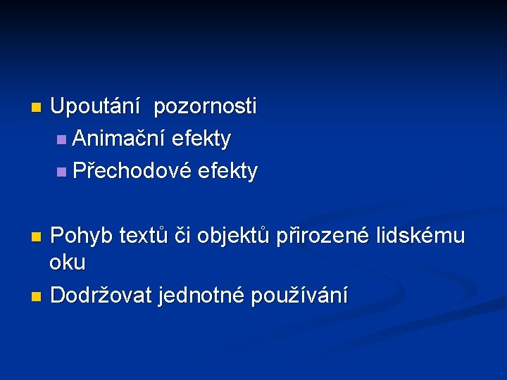 n Upoutání pozornosti n Animační efekty n Přechodové efekty Pohyb textů či objektů přirozené