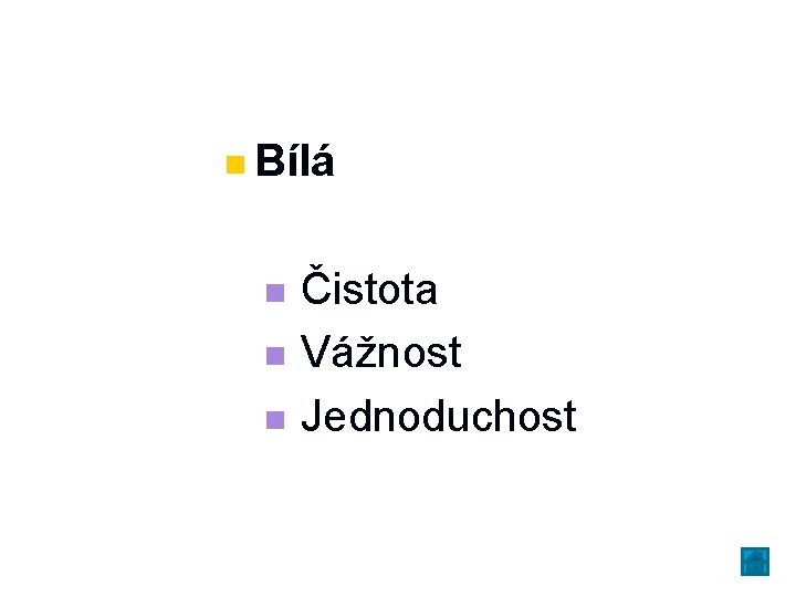 n Bílá n Čistota n Vážnost n Jednoduchost 