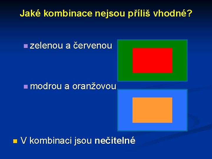 Jaké kombinace nejsou příliš vhodné? n zelenou a červenou n modrou a oranžovou n