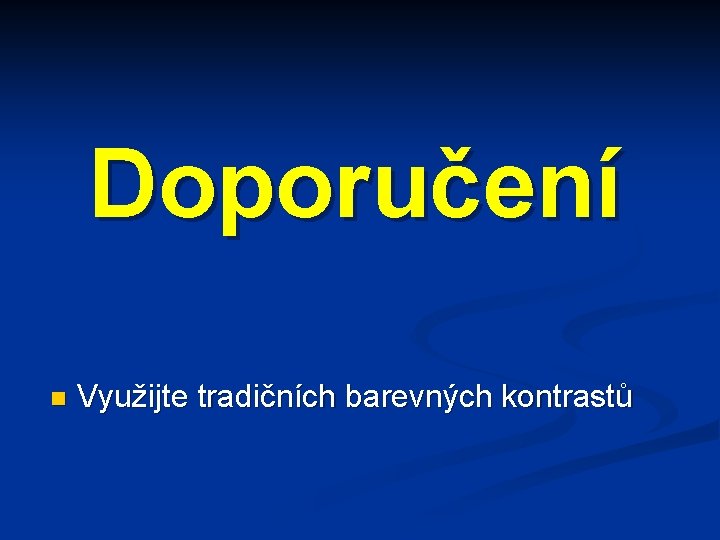 Doporučení n Využijte tradičních barevných kontrastů 