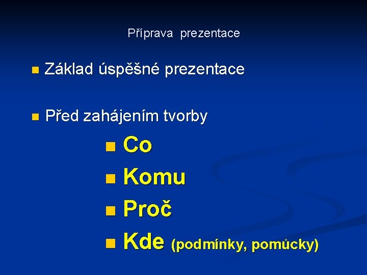 Příprava prezentace n Základ úspěšné prezentace n Před zahájením tvorby Co n Komu n