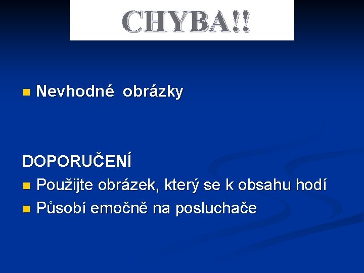 CHYBA!! n Nevhodné obrázky DOPORUČENÍ n Použijte obrázek, který se k obsahu hodí n