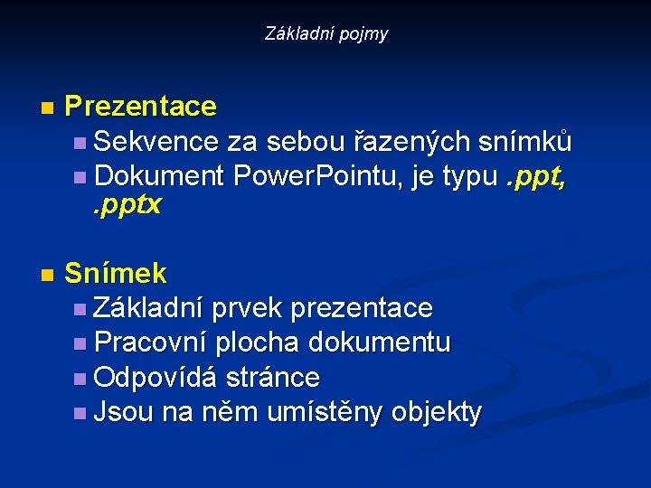 Základní pojmy n Prezentace n Sekvence za sebou řazených snímků n Dokument Power. Pointu,