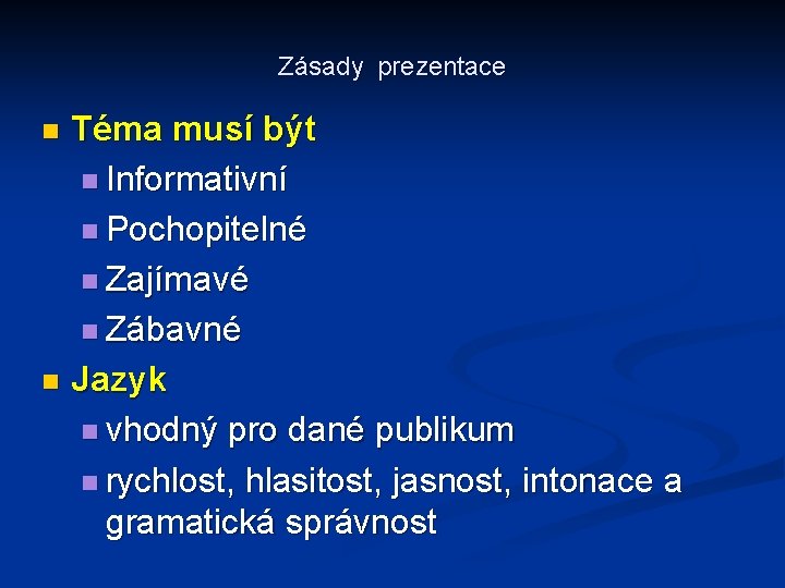 Zásady prezentace Téma musí být n Informativní n Pochopitelné n Zajímavé n Zábavné n