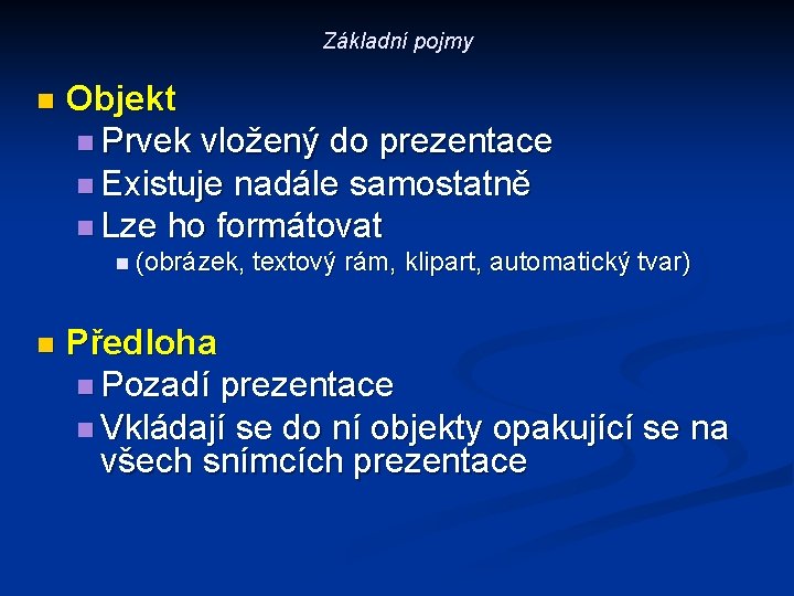 Základní pojmy n Objekt n Prvek vložený do prezentace n Existuje nadále samostatně n