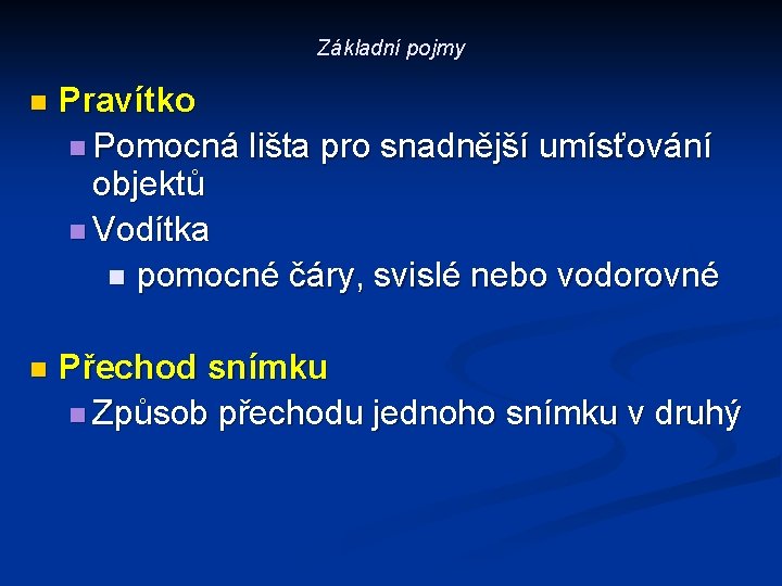 Základní pojmy n Pravítko n Pomocná lišta pro snadnější umísťování objektů n Vodítka n