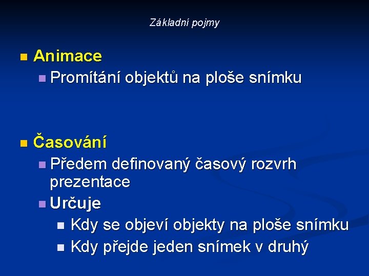 Základní pojmy n Animace n Promítání objektů na ploše snímku n Časování n Předem