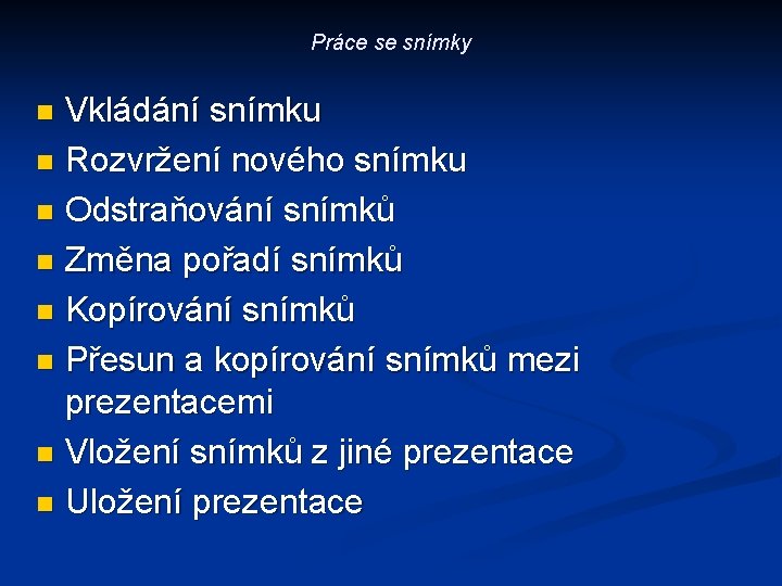 Práce se snímky Vkládání snímku n Rozvržení nového snímku n Odstraňování snímků n Změna