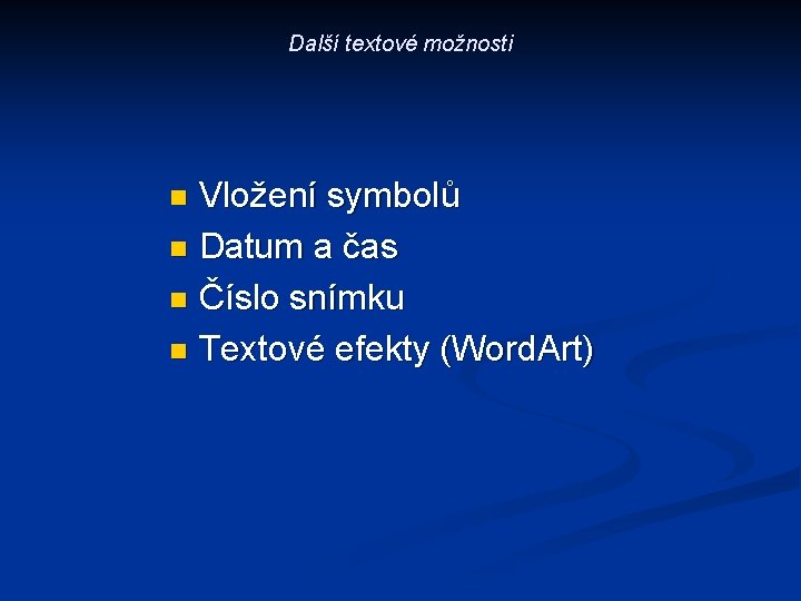 Další textové možnosti Vložení symbolů n Datum a čas n Číslo snímku n Textové