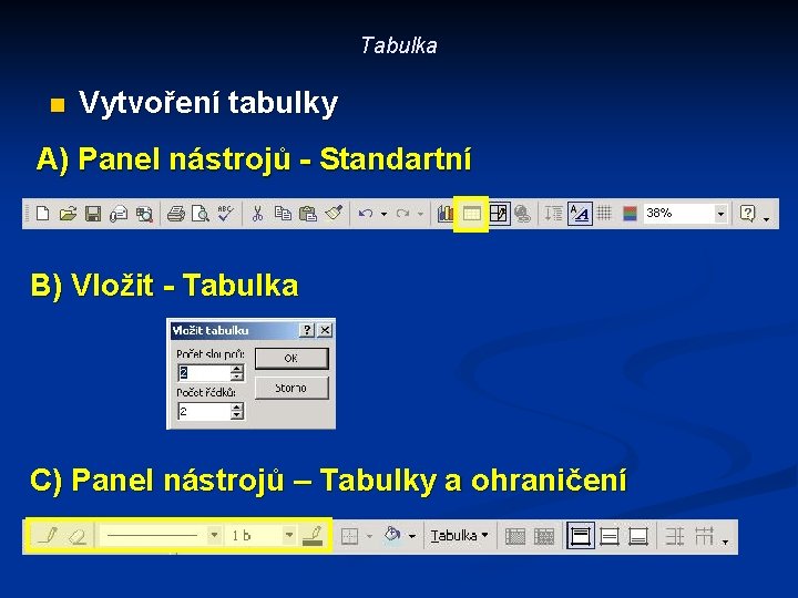 Tabulka n Vytvoření tabulky A) Panel nástrojů - Standartní B) Vložit - Tabulka C)