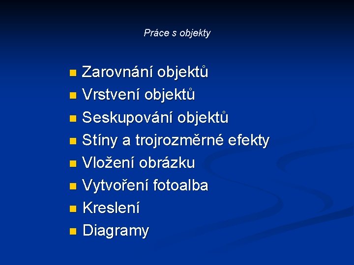 Práce s objekty Zarovnání objektů n Vrstvení objektů n Seskupování objektů n Stíny a