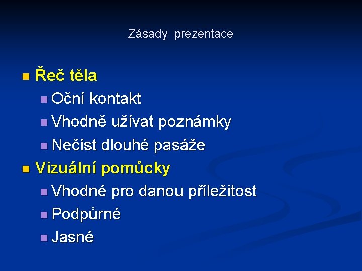 Zásady prezentace Řeč těla n Oční kontakt n Vhodně užívat poznámky n Nečíst dlouhé