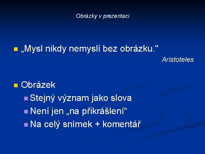 Obrázky v prezentaci n „Mysl nikdy nemyslí bez obrázku. " Aristoteles n Obrázek n