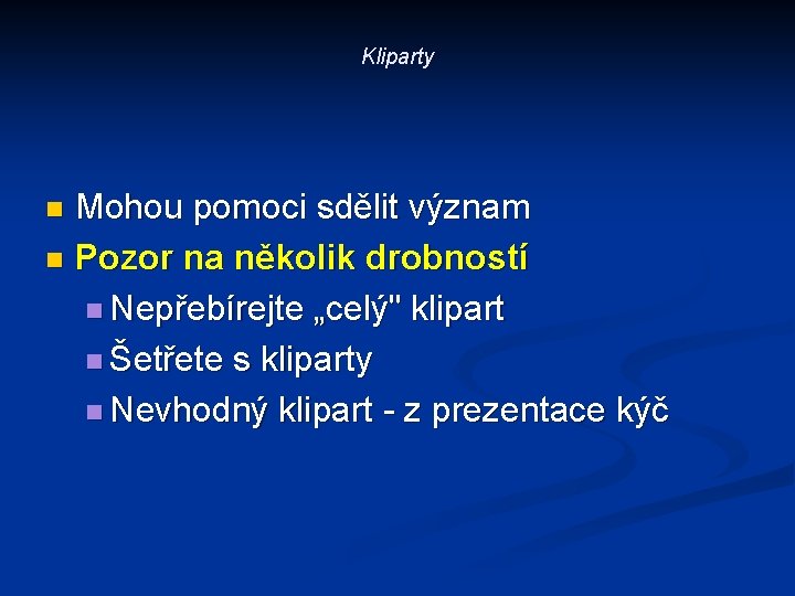 Kliparty Mohou pomoci sdělit význam n Pozor na několik drobností n Nepřebírejte „celý" klipart