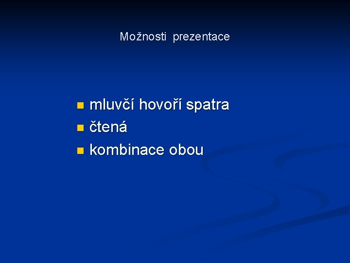 Možnosti prezentace mluvčí hovoří spatra n čtená n kombinace obou n 