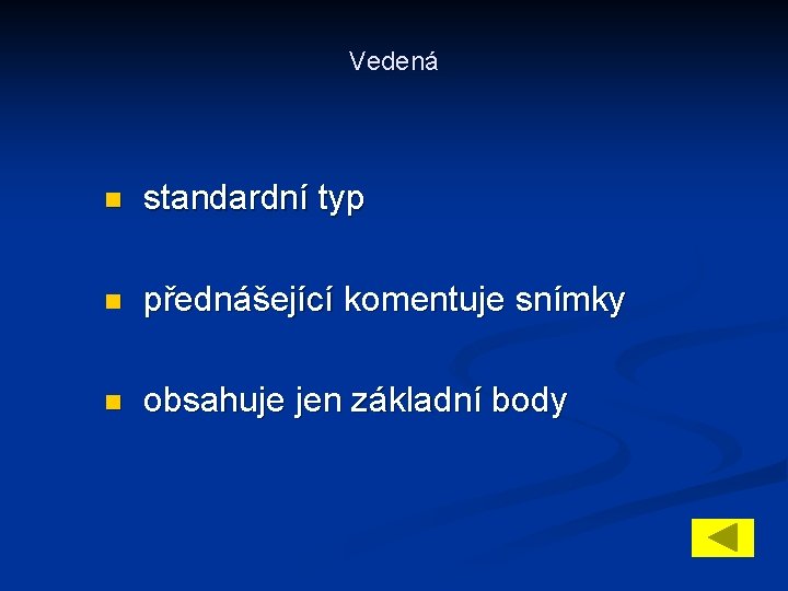 Vedená n standardní typ n přednášející komentuje snímky n obsahuje jen základní body 