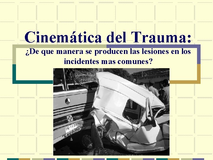 Cinemática del Trauma: ¿De que manera se producen las lesiones en los incidentes mas