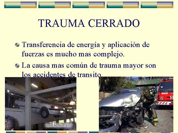 TRAUMA CERRADO Transferencia de energía y aplicación de fuerzas es mucho mas complejo. La