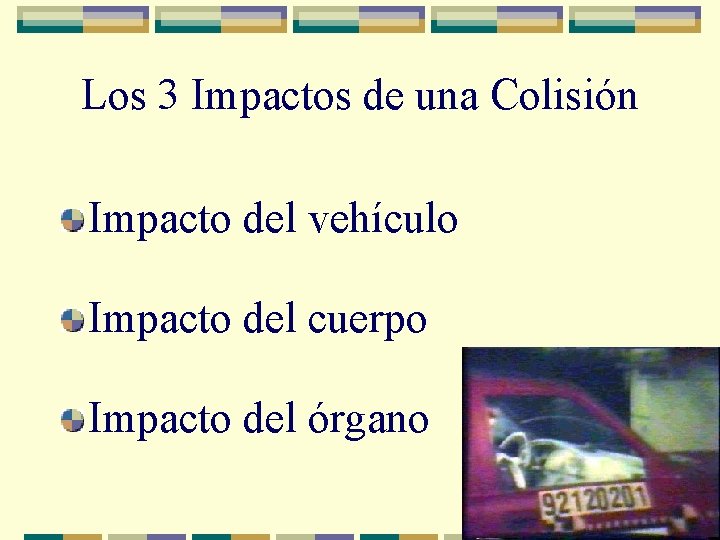 Los 3 Impactos de una Colisión Impacto del vehículo Impacto del cuerpo Impacto del