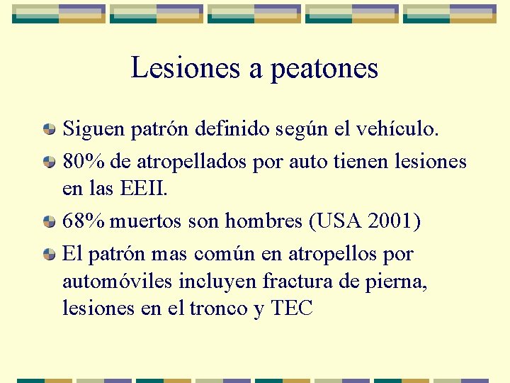 Lesiones a peatones Siguen patrón definido según el vehículo. 80% de atropellados por auto