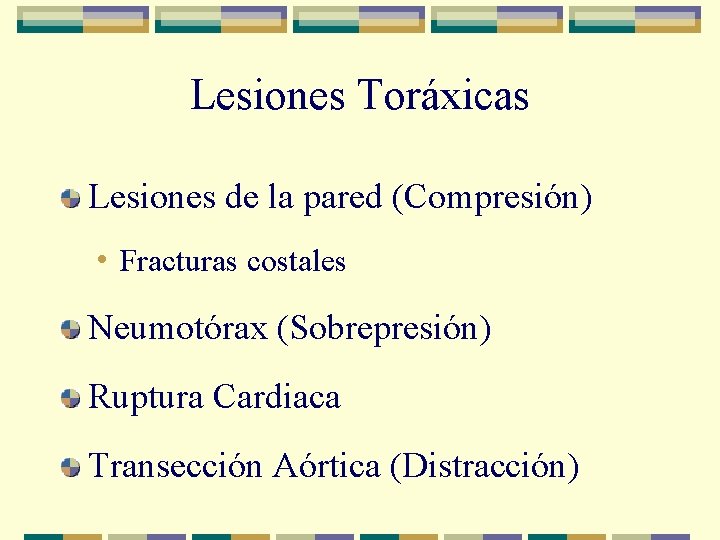 Lesiones Toráxicas Lesiones de la pared (Compresión) • Fracturas costales Neumotórax (Sobrepresión) Ruptura Cardiaca