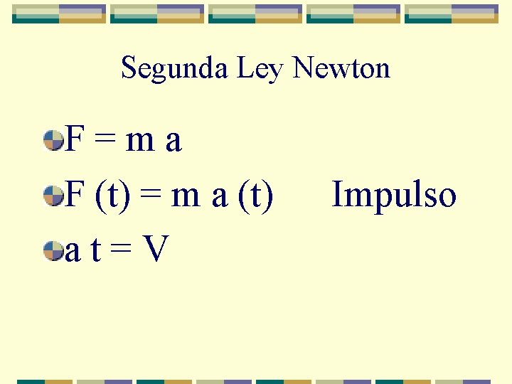 Segunda Ley Newton F = m a F (t) = m a (t) Impulso