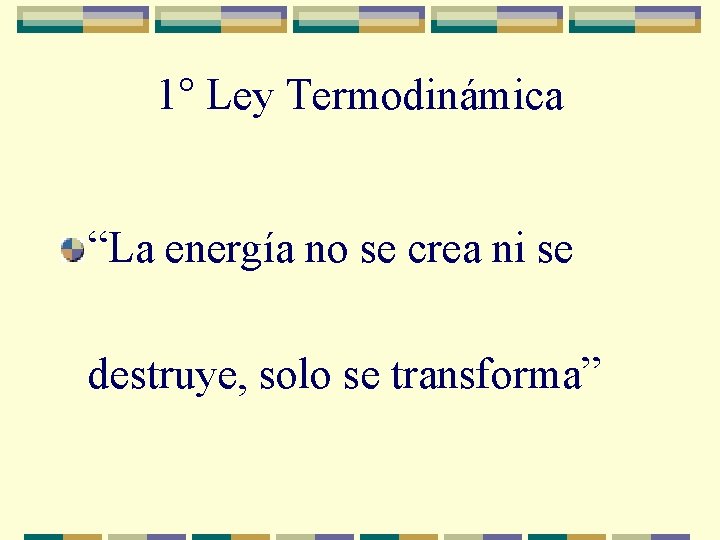 1° Ley Termodinámica “La energía no se crea ni se destruye, solo se transforma”