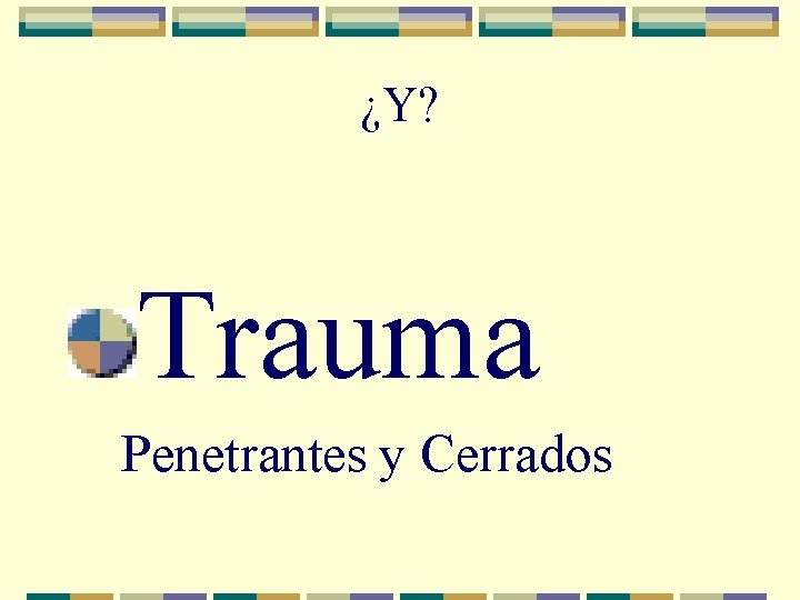 ¿Y? Trauma Penetrantes y Cerrados 