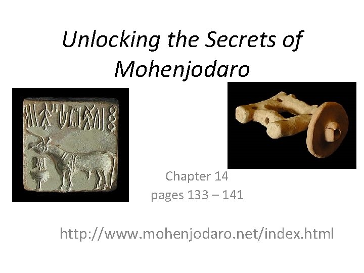 Unlocking the Secrets of Mohenjodaro Chapter 14 pages 133 – 141 http: //www. mohenjodaro.