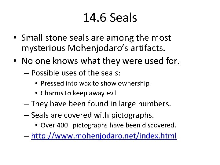 14. 6 Seals • Small stone seals are among the most mysterious Mohenjodaro’s artifacts.