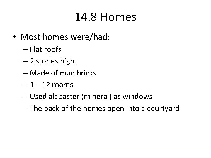 14. 8 Homes • Most homes were/had: – Flat roofs – 2 stories high.