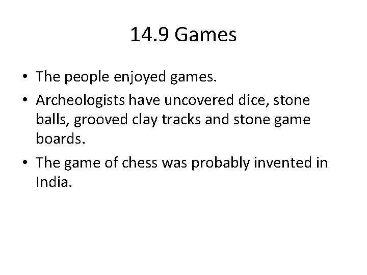 14. 9 Games • The people enjoyed games. • Archeologists have uncovered dice, stone