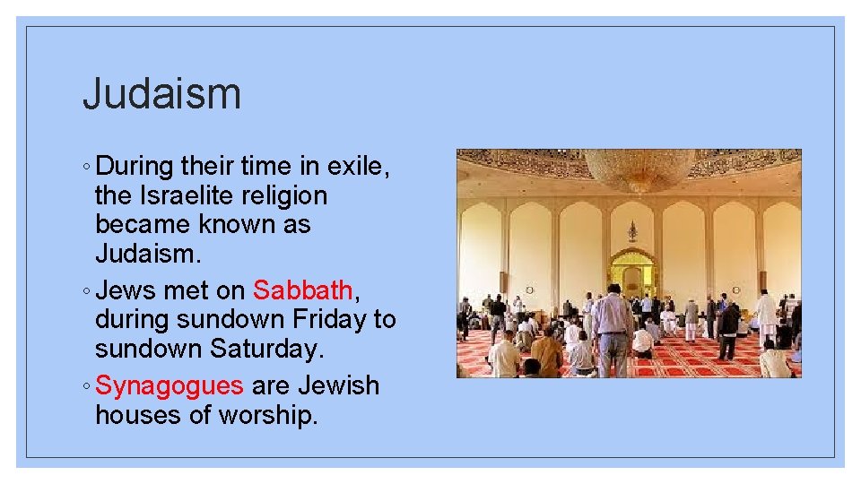 Judaism ◦ During their time in exile, the Israelite religion became known as Judaism.