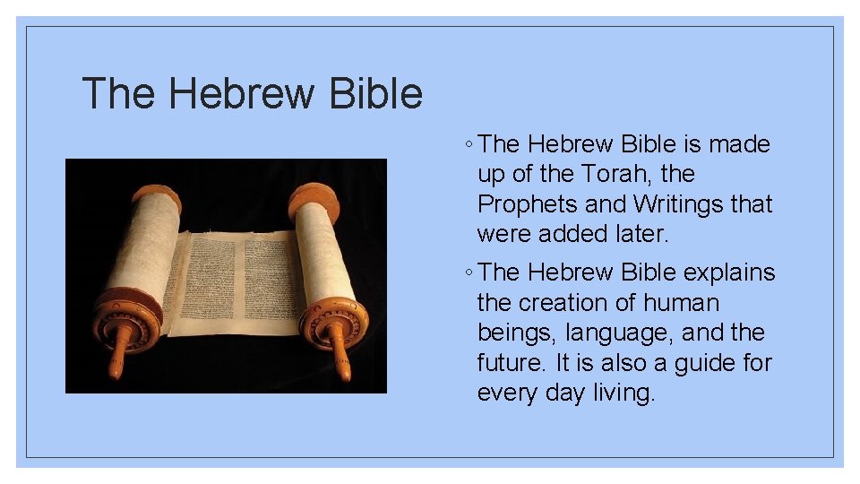 The Hebrew Bible ◦ The Hebrew Bible is made up of the Torah, the