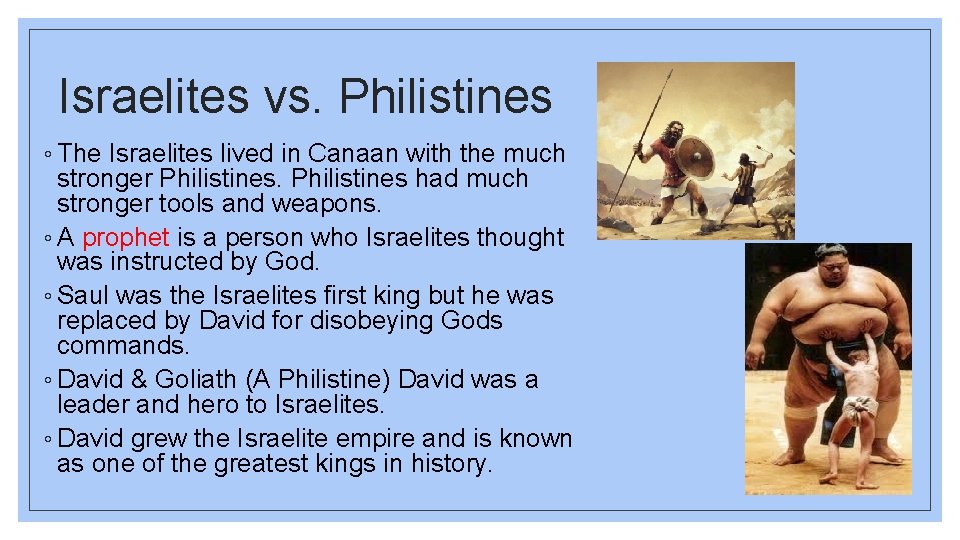Israelites vs. Philistines ◦ The Israelites lived in Canaan with the much stronger Philistines