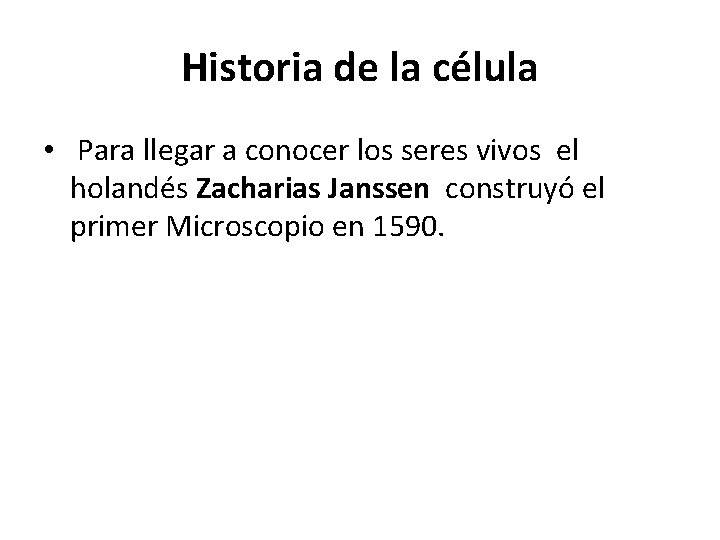 Historia de la célula • Para llegar a conocer los seres vivos el holandés