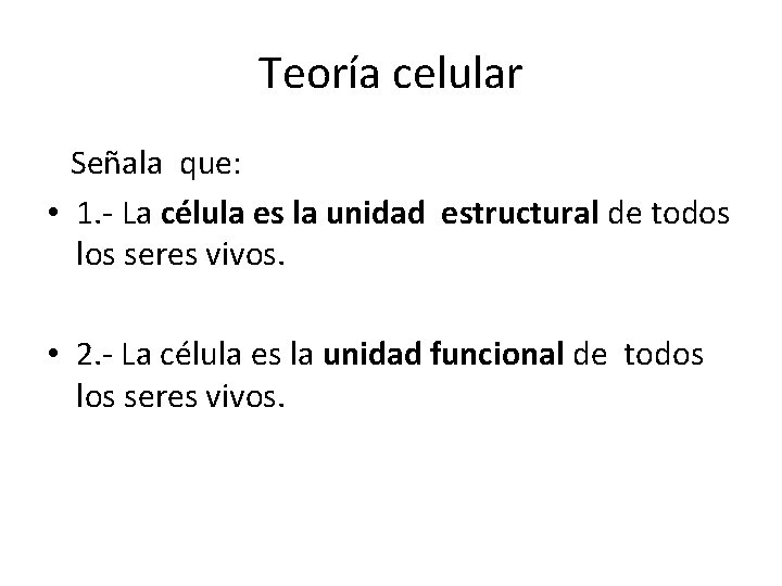 Teoría celular Señala que: • 1. - La célula es la unidad estructural de