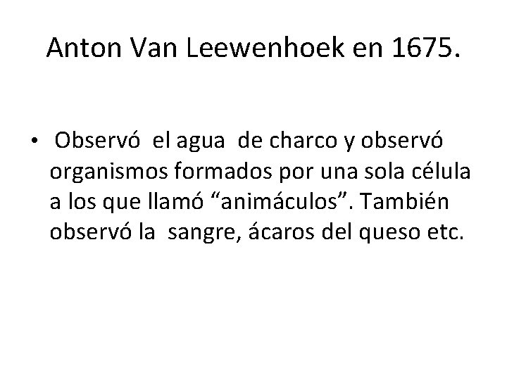 Anton Van Leewenhoek en 1675. • Observó el agua de charco y observó organismos