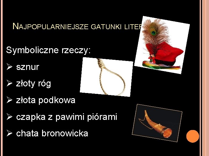 NAJPOPULARNIEJSZE GATUNKI LITERACKIE Symboliczne rzeczy: Ø sznur Ø złoty róg Ø złota podkowa Ø