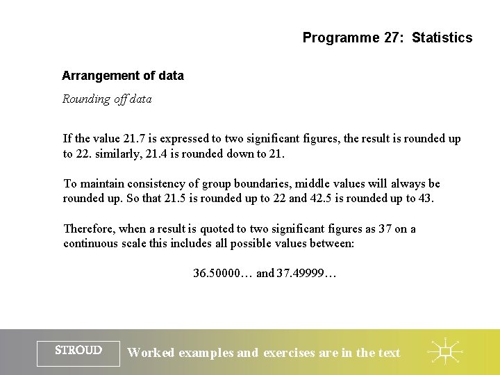 Programme 27: Statistics Arrangement of data Rounding off data If the value 21. 7
